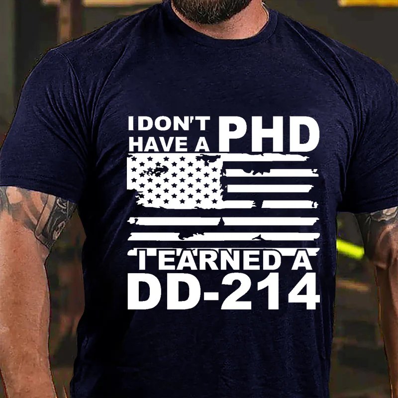 I Don't Have A Phd I Earned A Dd-214 T-Shirt