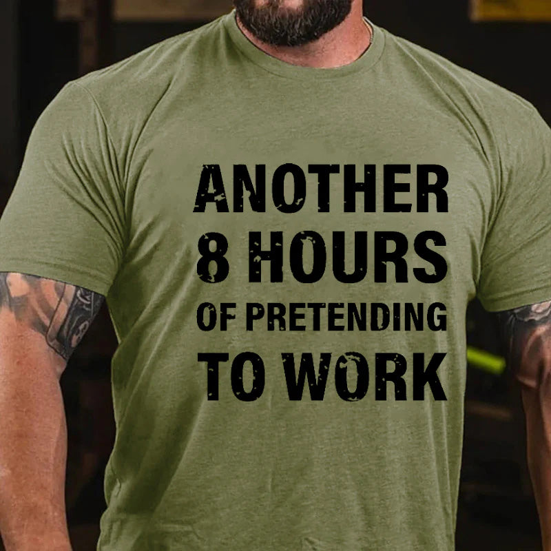 Another 8 Hours Of Pretending To Work Funny Men's T-shirt