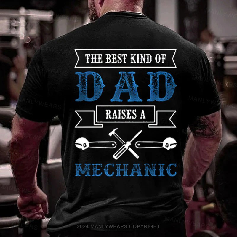 The Best Kind Of Dad Raises A Mechanic T-Shirt