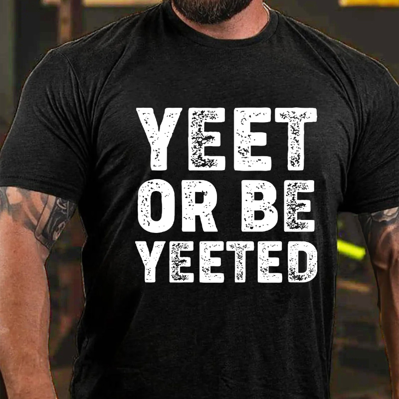 Yeet Or Be Yeeted T-shirt