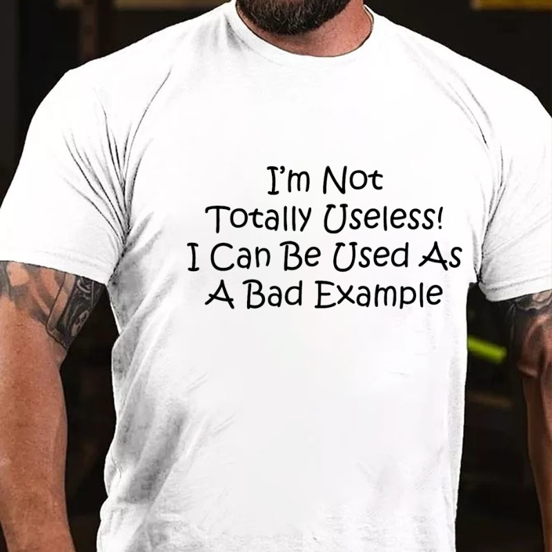 I'm Not Totally Useless I Can Be Used As A Bad Example Funny T-shirt