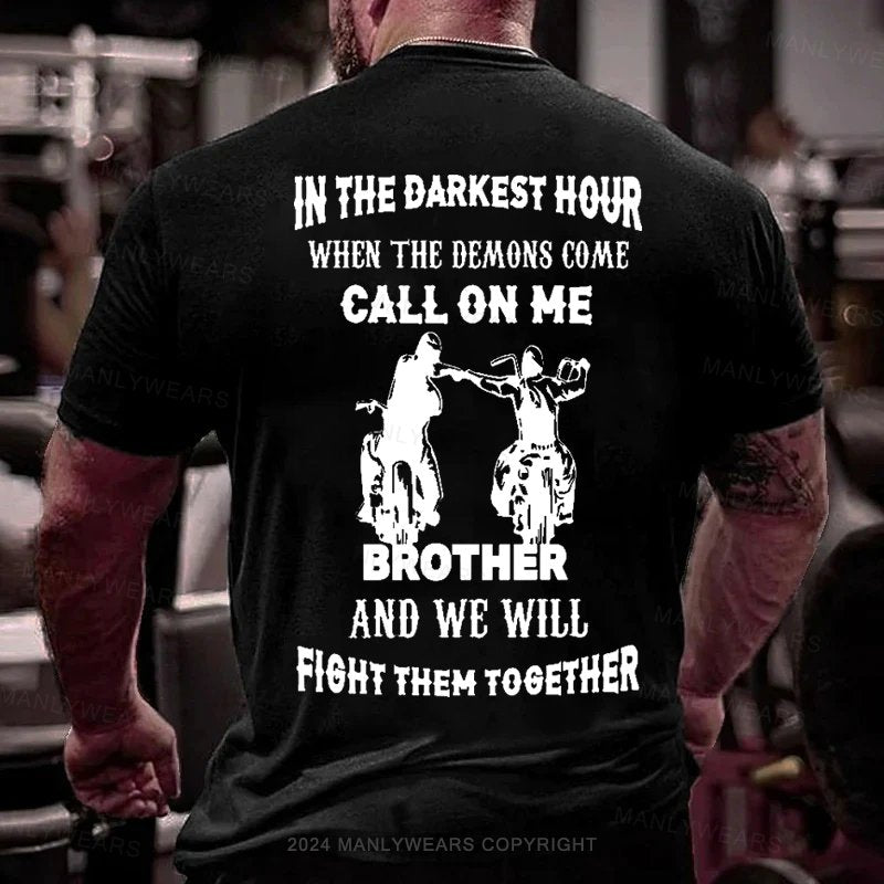 In The Darkest Hour When The Demons Come Call On Me Brother And We Will Fight Then Together T-Shirt