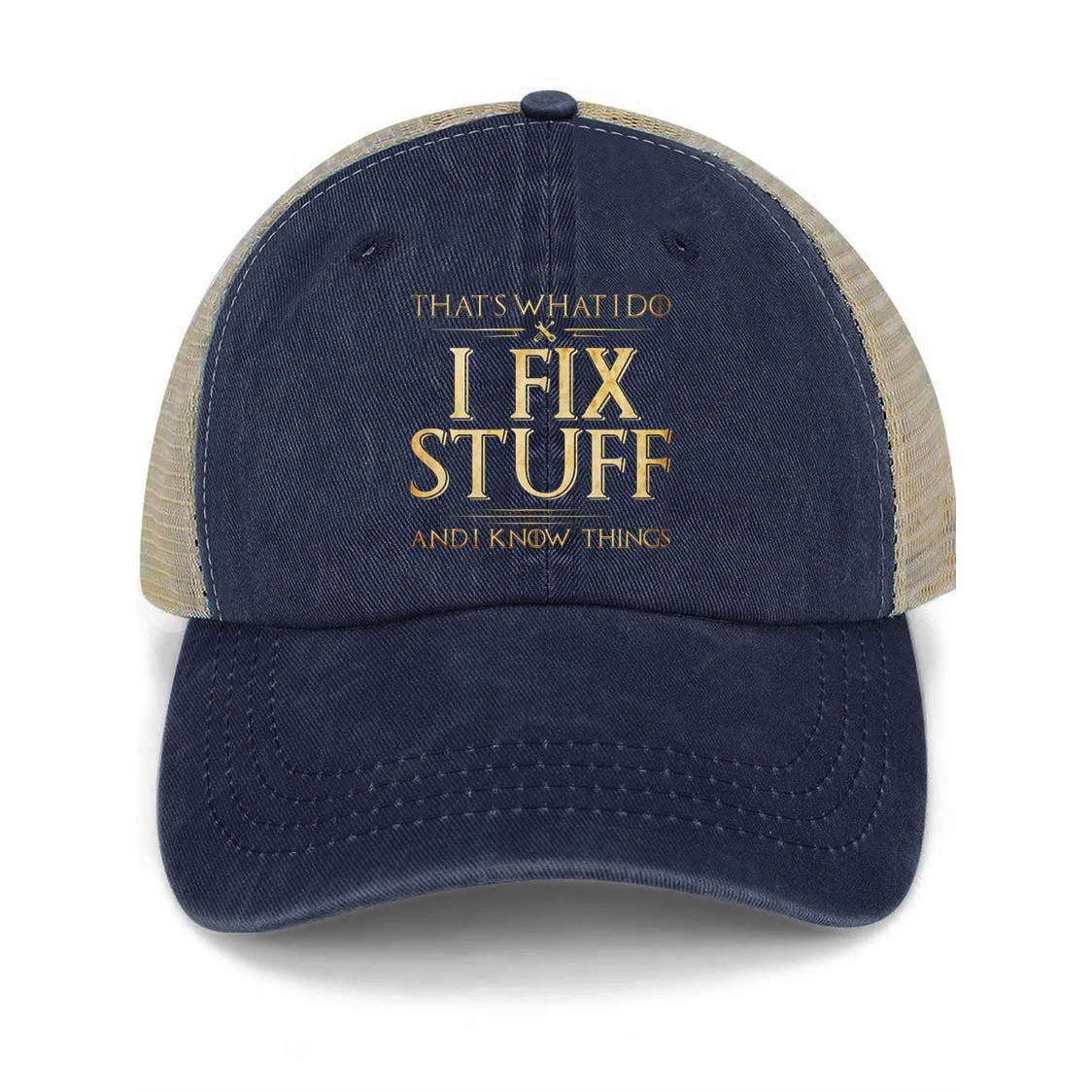 That's What I Do I Fix Stuff And I Know Things Trucker Cap