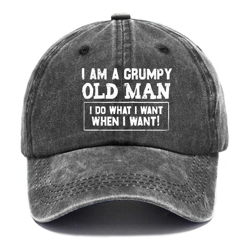 I Am A Grumpy Old Man I Do What I Want When I Want! Hat