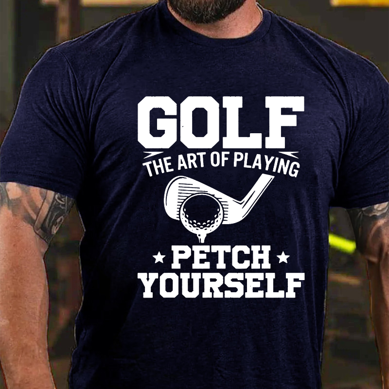 Golf Player The Art Of Playing Fetch Yourself T-shirt