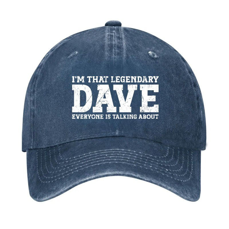 I'm That Legendary Dave Everyone Is Talking About Hat