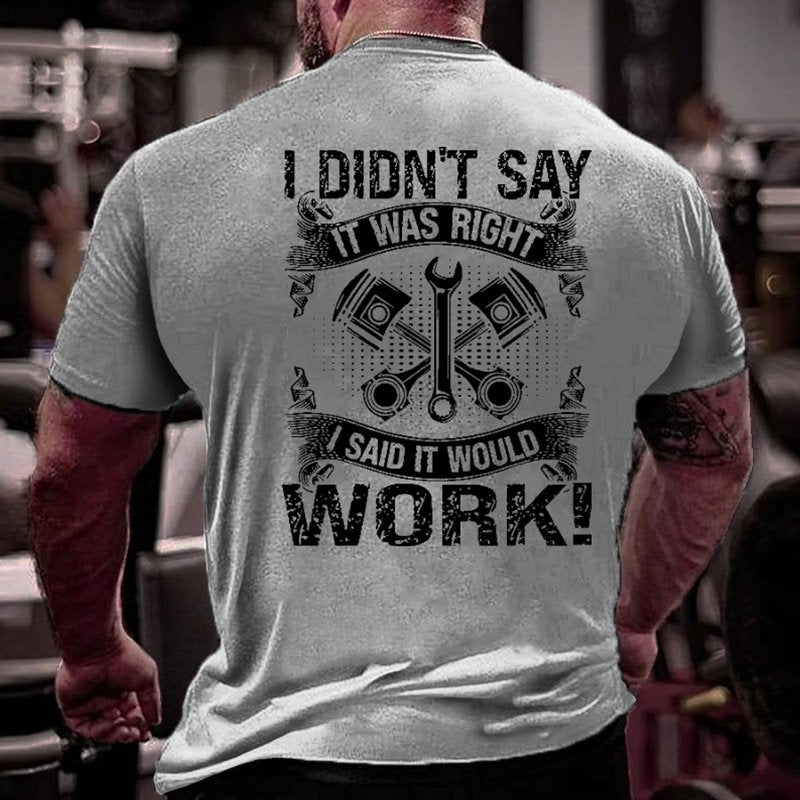 I Didn't Say It Was Right I Said It Would Work Funny Mechanic Dad Gift T-shirt