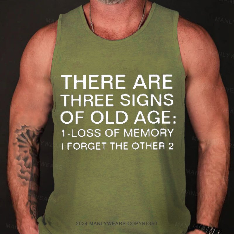 There Are Three Signs Of Old Age :1-Loss Of Memory I Forget The Other 2 Tank Top