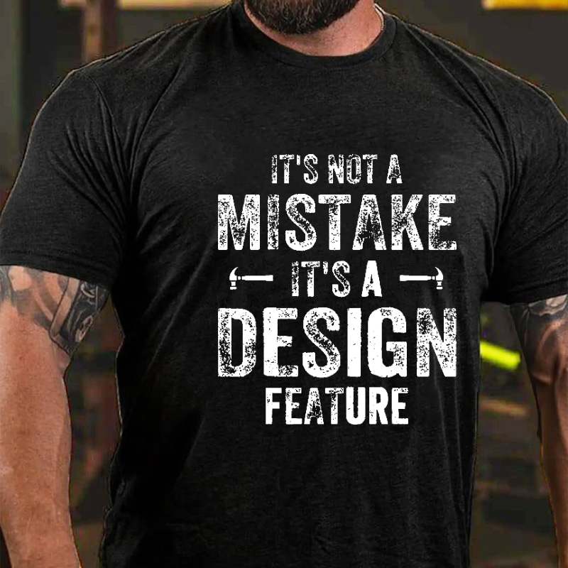 It's Not A Mistake It's A Design Feature Funny Mechanic Men's T-shirt