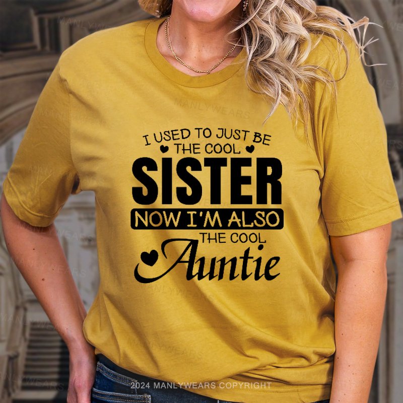 I Used To Just Be The Cool Sister Now I'm Also The Cool Auntie T-Shirt