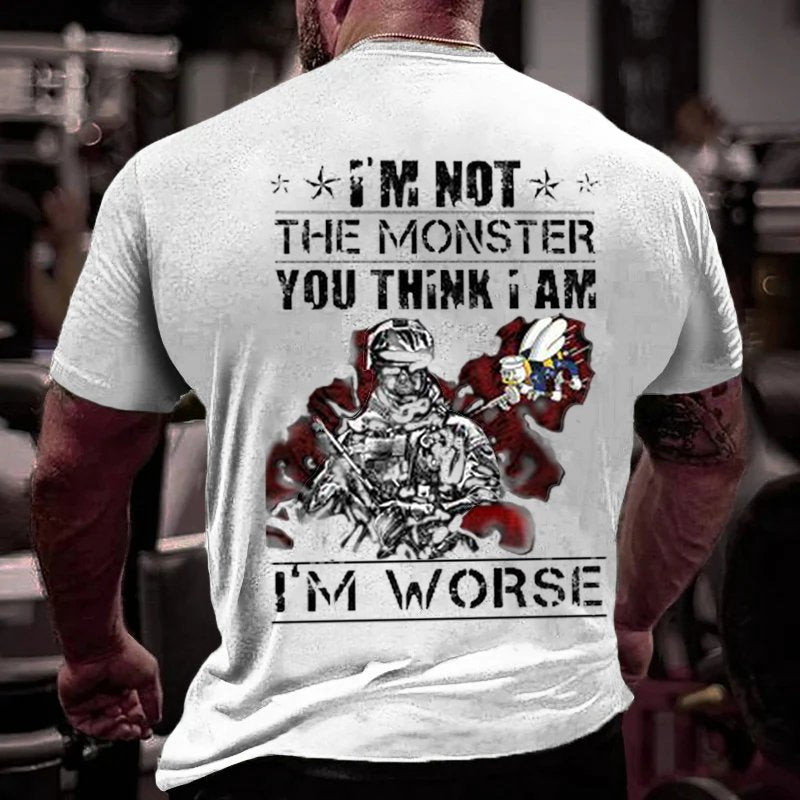 I'm Not The Monster You Think I Am I'm Worse T-Shirt