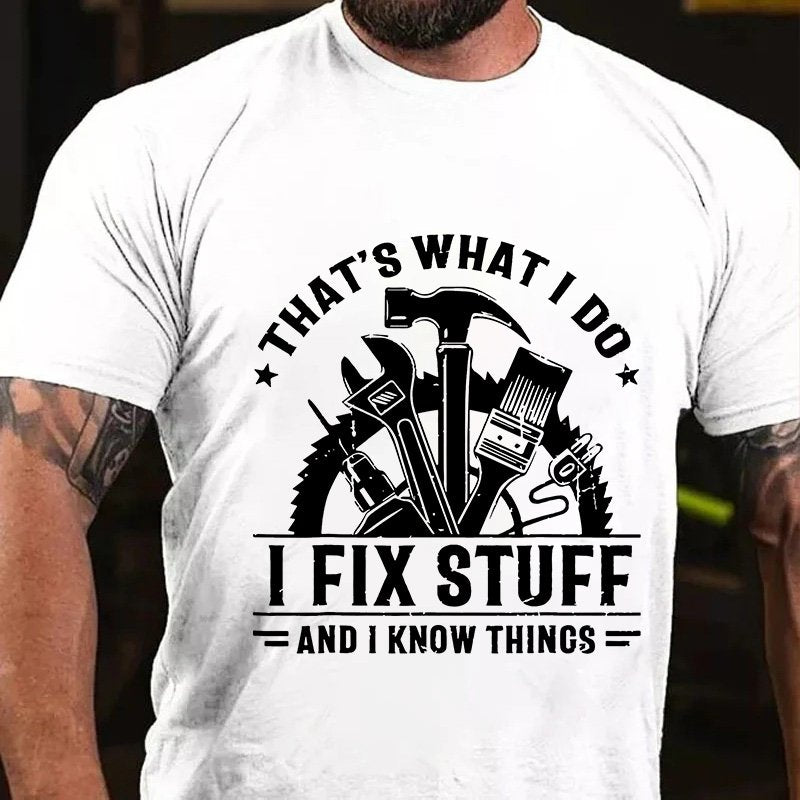 That's What I Do I Fix Stuff And I Know Thincs T-Shirt