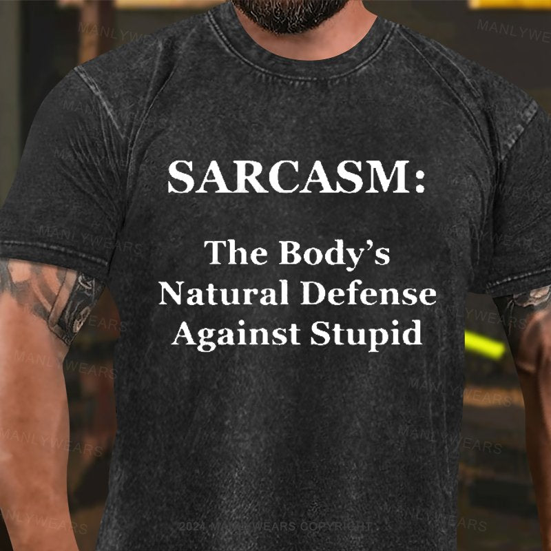 Sarcasm :The Body's Natural Defense Against Stupid Washed T-Shirt