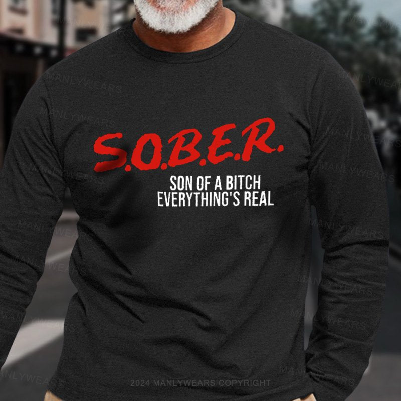 Sober Sin Of A Bitch Everything's Real Long Sleeve T-Shirt