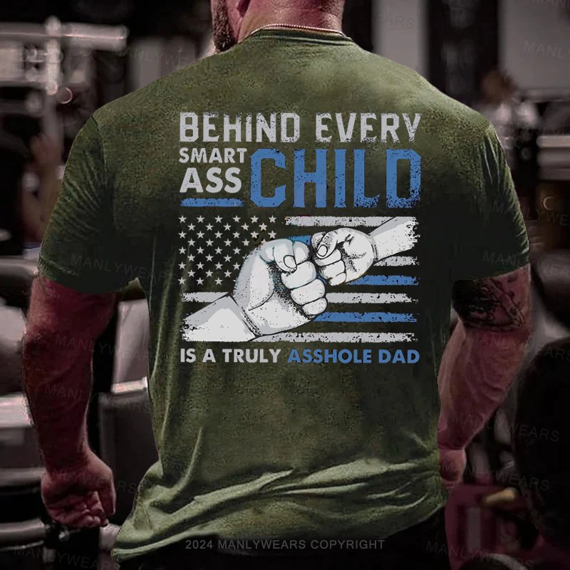 Behind Every Smart Ass Chilo Is A Truly Asshole Dad T-Shirt