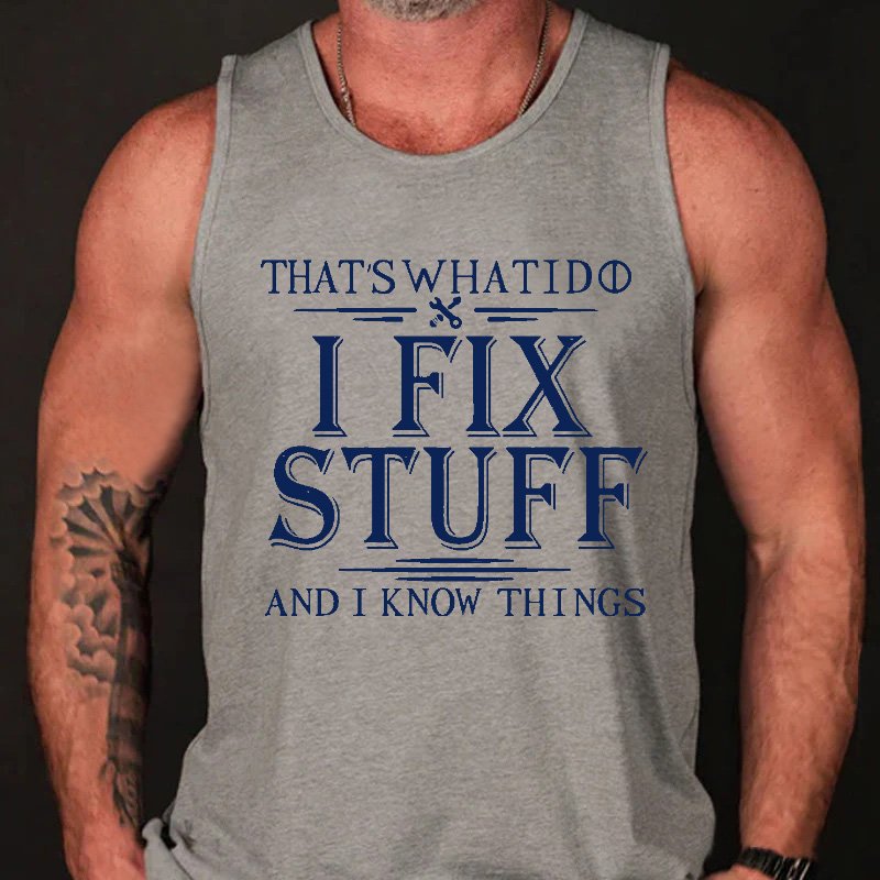 That's What I Do I Fix Stuff And I Know Things Men's Tank Top