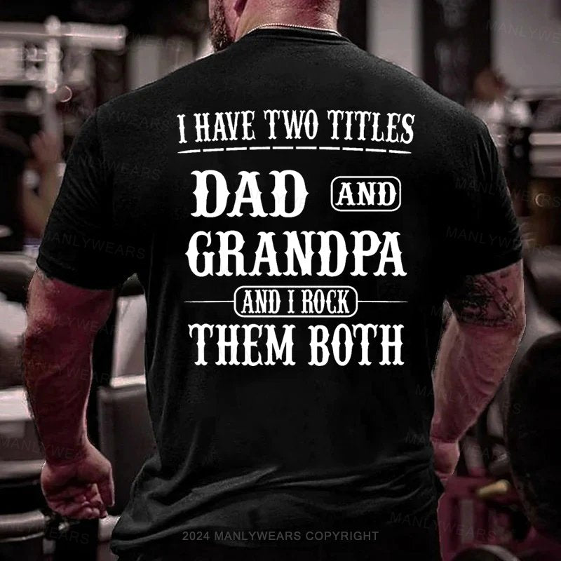 I Have Two Titles Dad And Grandpa And I Rock Them Both T-Shirt