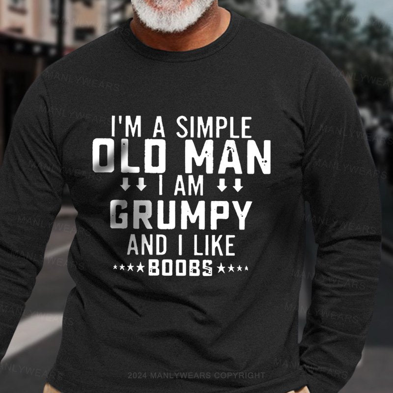 I'm A Simple Old Man I Am Grumpy And I Like Boobs Long Sleeve T-Shirt