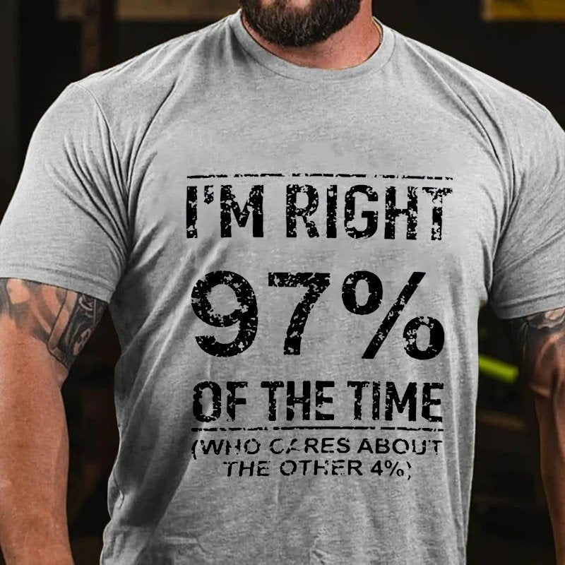 I'm Right  97% Of The Time Who Cares About The Other 4% T-Shirt