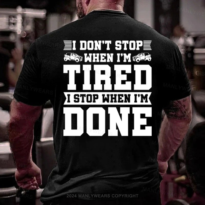 I Don't Stop When I'm Tired I Stop When I'm Done T-Shirt