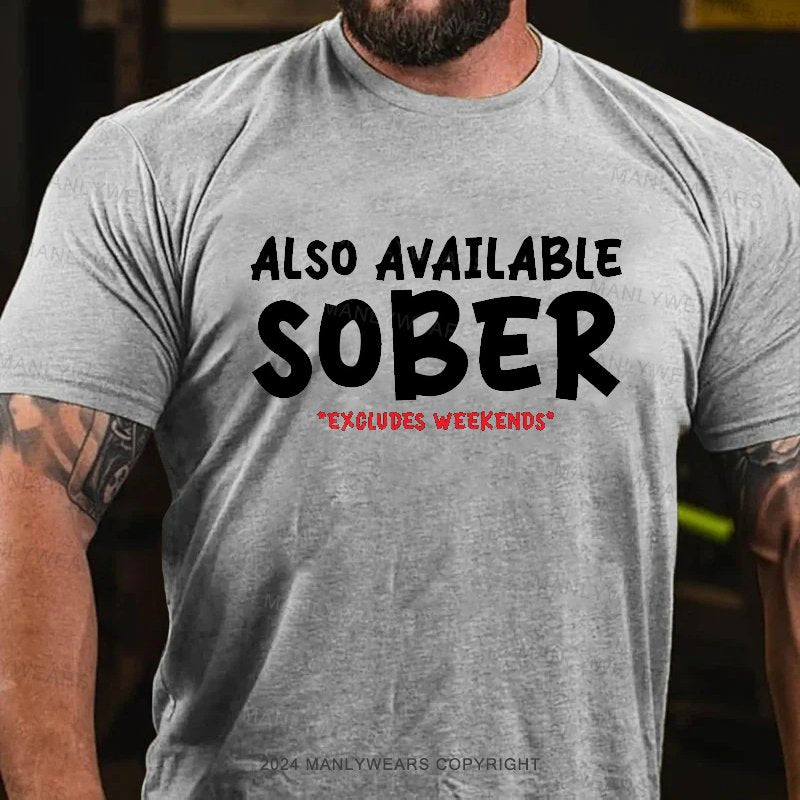 Also Available Sober Excludes Weekends T-Shirt