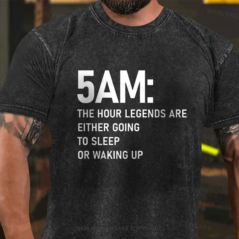 5am The Hour Legends Are Either Going To Sleep Or Waking Up Washed T-Shirt