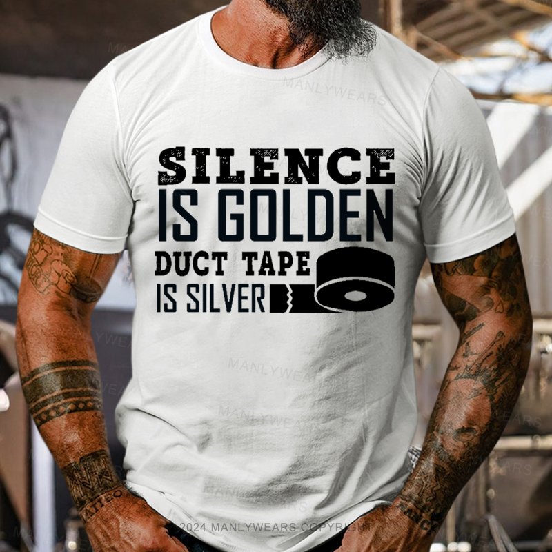 Silence Is Golden Duct Tape Is Silver T-Shirt