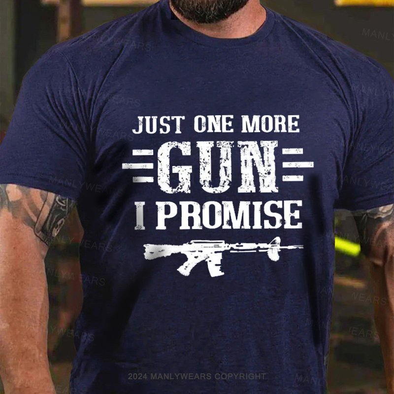 Just One More Gun I Promise T-Shirt