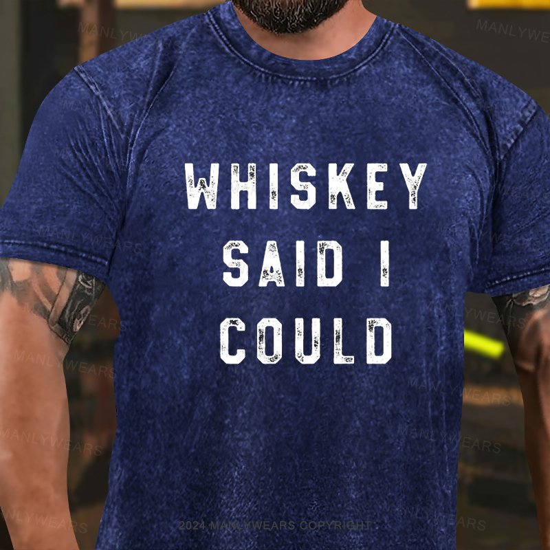 Whiskey Said I Could T-Shirt