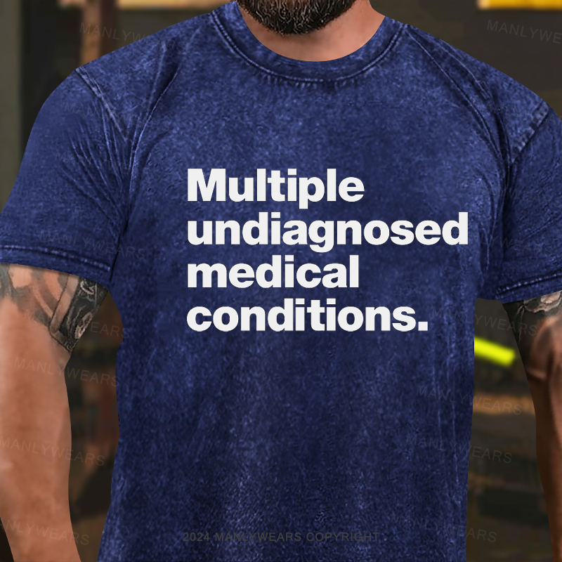 Multiple Undiagnosed Medical Conditions Washed T-shirt