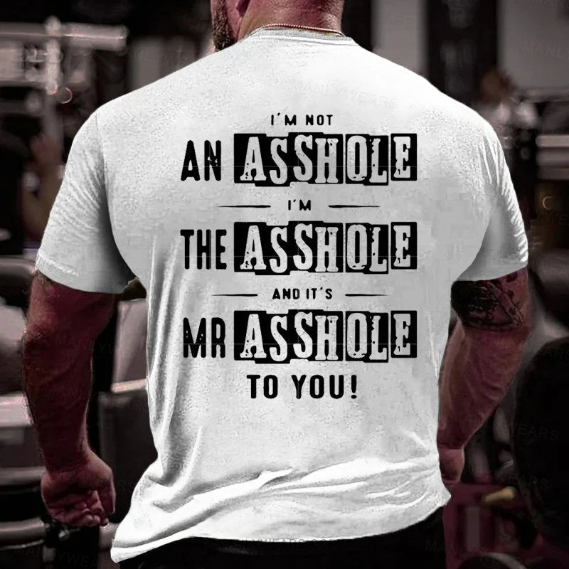 I'm Not An Asshole I'm The Asshole And It's Mr Asshole To You T-Shirt