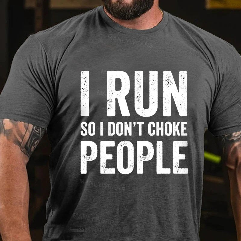 I Run So I Don't Choke People T-Shirt