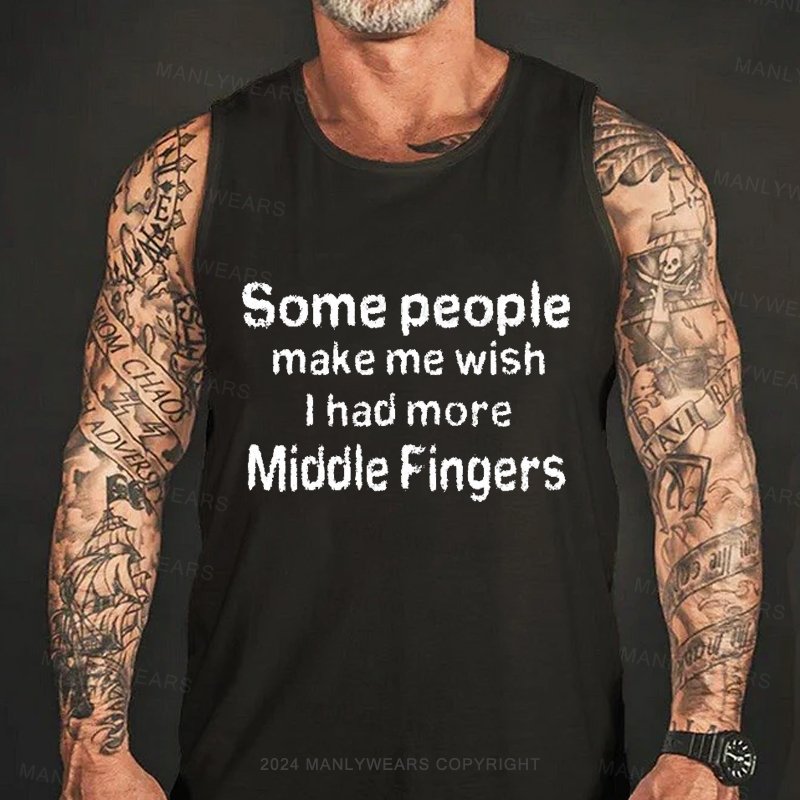 Some People Make Me Wish L Had More Middle Fingers Tank Top