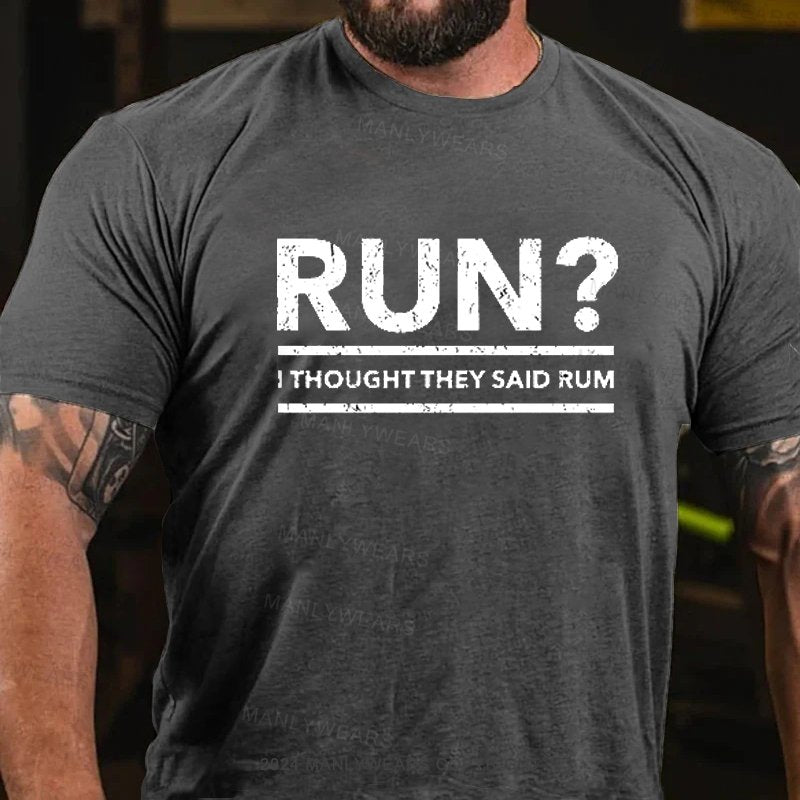 Run? I Thought They Said Rum T-Shirt