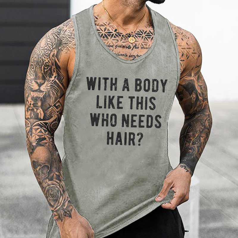 With A Body Like This Who Needs Hair Tank Top