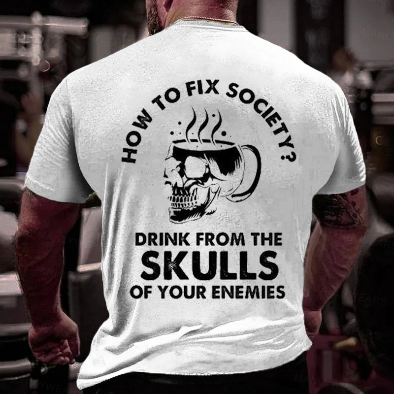 How To Fix Society Drink From The Skulls Of Your Enemies T-Shirt