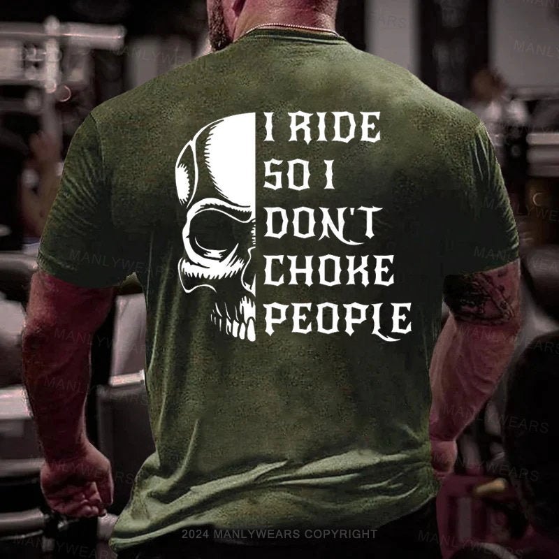 I Ride So I Dont Choke People T-Shirt