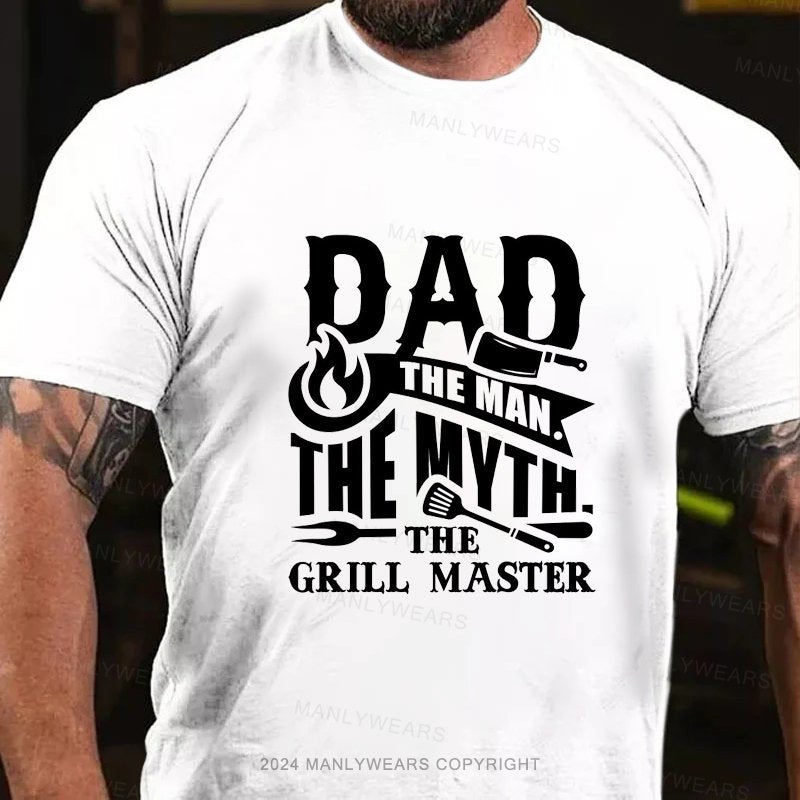 Dad The Man The Myth The Grill Master T-Shirt