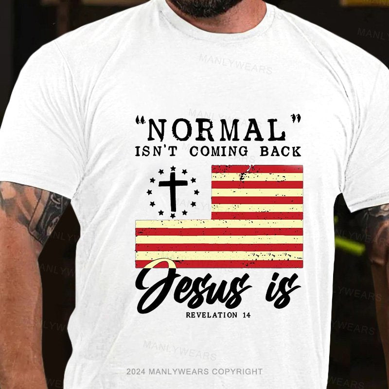 Normal Isn't Coming Back Jesus Is Revelation 14 T-Shirt