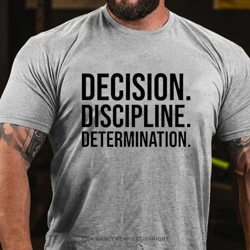 Decision. Discipline. Determination. T-Shirt