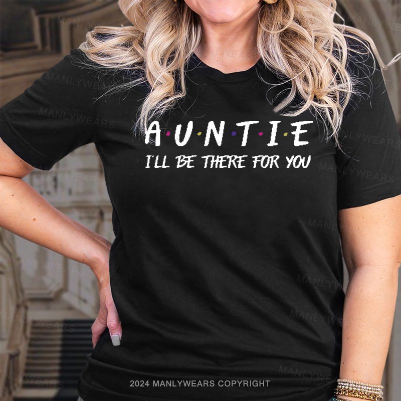 Auntie I'll Be There For You T-Shirt