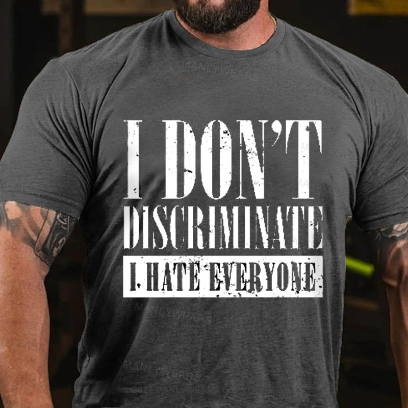 I Don't Discriminate I Hate Everyone T-Shirt