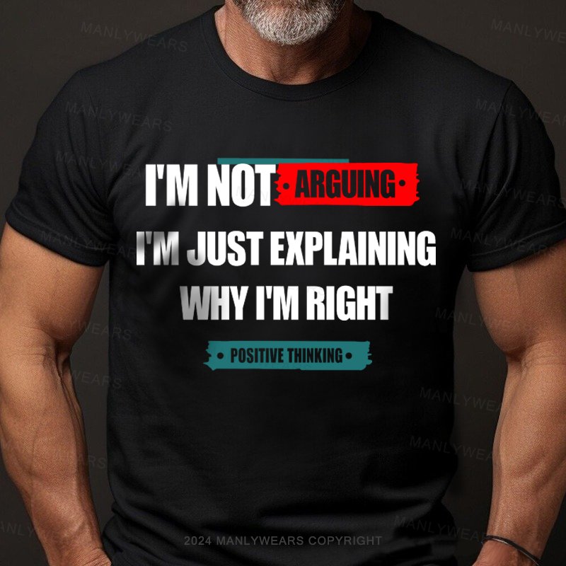 I'm No Arguing I'm Just Explaining Why I'm Right Tninking T-Shirt