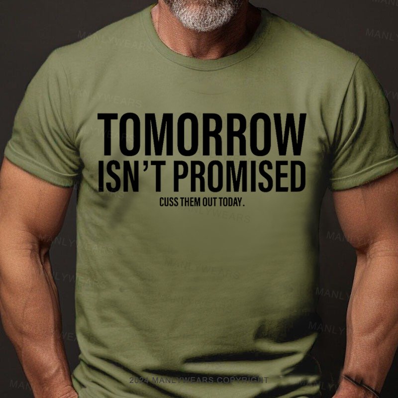 Tomorrow Isn't Promised Cuss Them Out Today T-Shirt