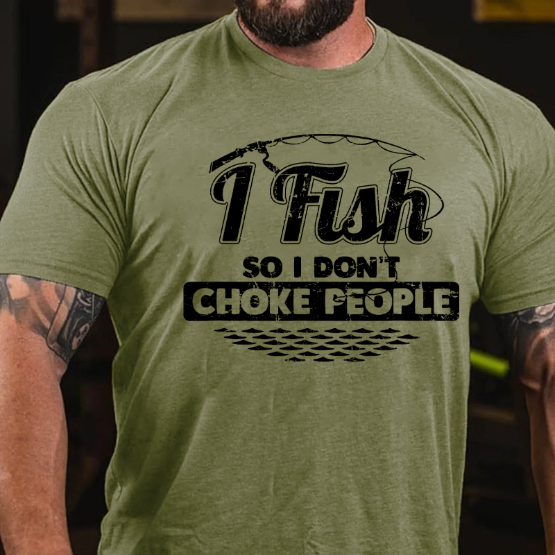 I Fish So I Don't Choke People Funny Sayings Fishing T-shirt