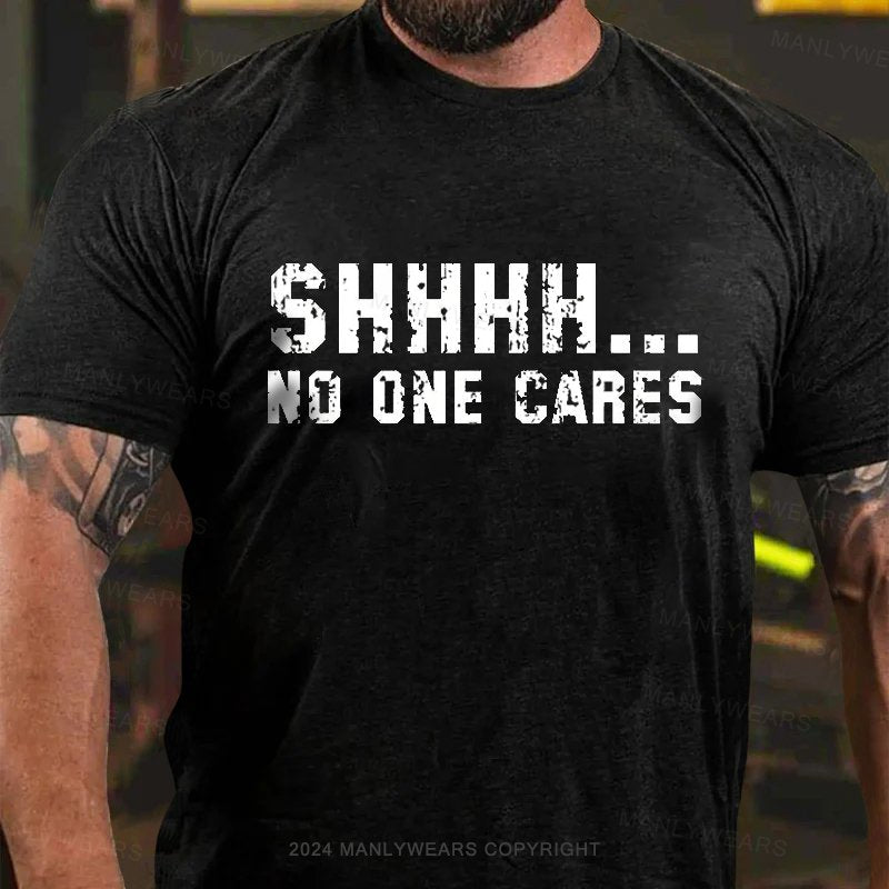 Shhhh...No One Cares T-Shirt