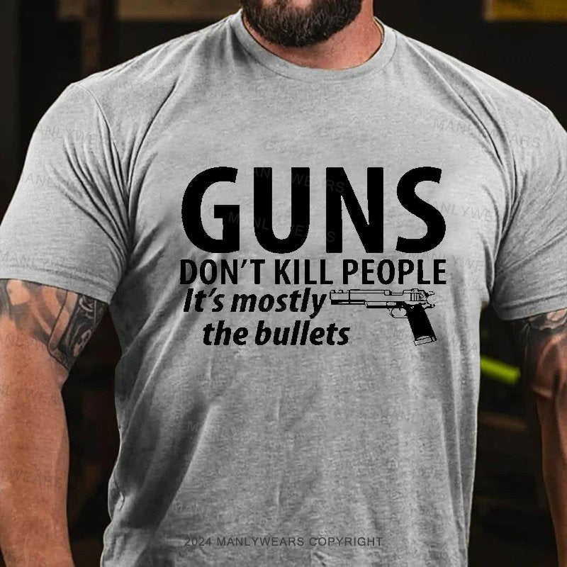 Guns Don't Kill People It's Mostly The Bullets T-Shirt
