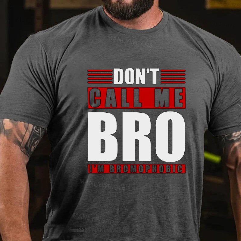 Don't Call Me Bro I'm Bbomopmobic T-Shirt