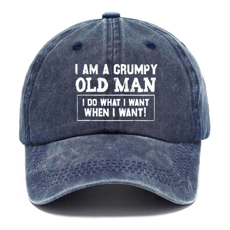 I Am A Grumpy Old Man I Do What I Want When I Want! Hat