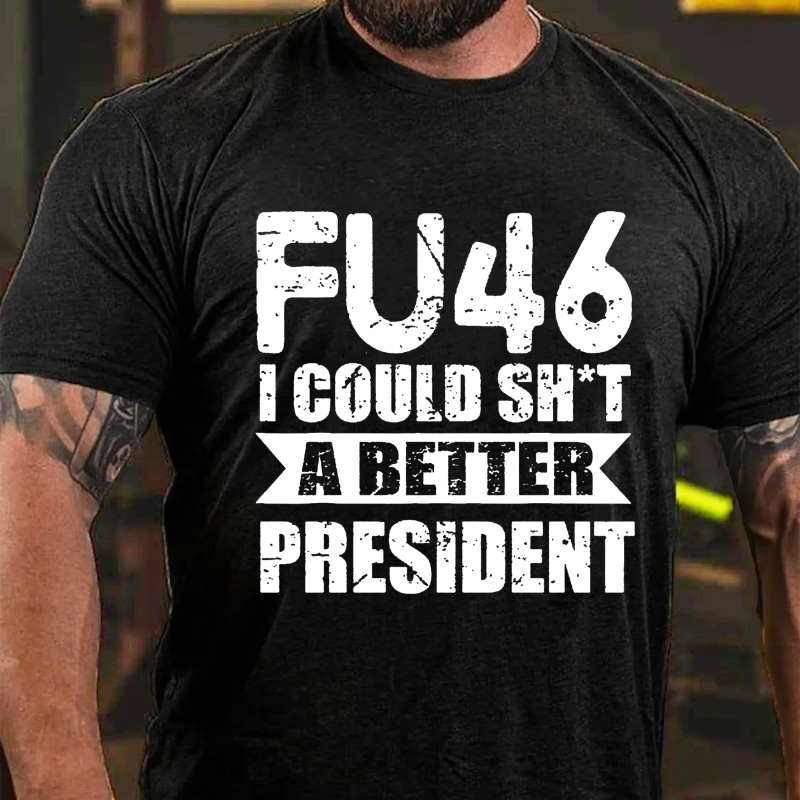 FU-46 I Could Sh#t A Better President Funny Political Saying Vintage Men T-shirt
